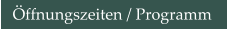 Öffnungszeiten / Programm
